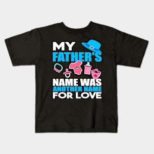 My fathers name was another name for love Kids T-Shirt